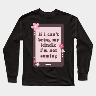 Bring My Kindle Book Lover Gift Kindle Lover Long Sleeve T-Shirt